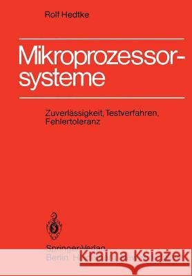 Mikroprozessorsysteme: Zuverlässigkeit, Testverfahren, Fehlertoleranz Hedtke, R. 9783540129967 Springer