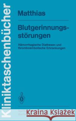 Blutgerinnungsstörungen: Hämorrhagische Diathesen Und Thromboembolische Erkrankungen Matthias, F. R. 9783540130291 Springer