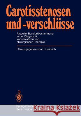 Carotisstenosen Und -Verschlüsse: Aktuelle Standortbestimmung in Der Diagnostik, Konservativen Und Chirurgischen Therapie Heidrich, H. 9783540130307 Springer