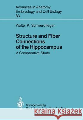 Structure and Fiber Connections of the Hippocampus: A Comparative Study Schwerdtfeger, Walter K. 9783540130925 Not Avail