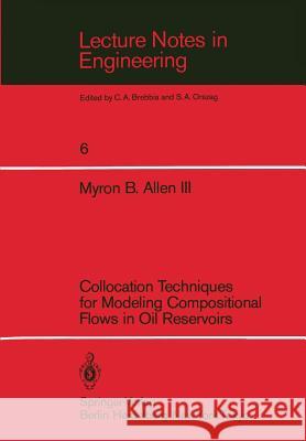 Collocation Techniques for Modeling Compositional Flows in Oil Reservoirs Myron B. III Allen 9783540130963