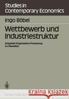 Wettbewerb Und Industriestruktur: Industrial Organization-Forschung Im Überblick Böbel, I. 9783540131434 Springer