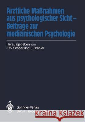 Ärztliche Maßnahmen aus psychologischer Sicht — Beiträge zur medizinischen Psychologie Elmar Brähler, Jörn W. Scheer 9783540131847