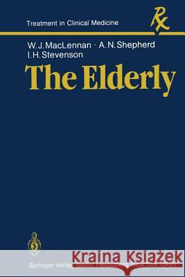 The Elderly W. J. MacLennan A. N. Shepherd I. H. Stevenson 9783540132363 Springer