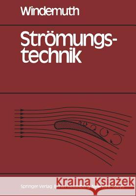 Strömungstechnik: Grundlagen, Maschinen, Anwendungen E. Windemuth 9783540132486 Springer-Verlag Berlin and Heidelberg GmbH & 