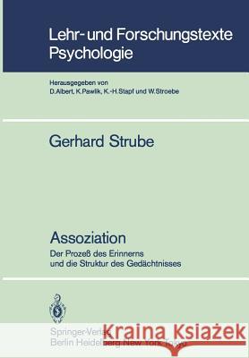 Assoziation: Der Prozeß Des Erinnerns Und Die Struktur Des Gedächtnisses Strube, G. 9783540132530