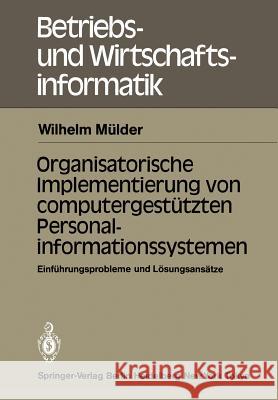 Organisatorische Implementierung Von Computergestützten Personalinformationssystemen: Einführungsprobleme Und Lösungsansätze Mülder, W. 9783540133605 Not Avail