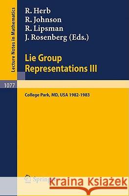 Lie Group Representations III: Proceedings of the Special Year Held at the University of Maryland, College Park 1982-1983 Herb, R. 9783540133858 Springer