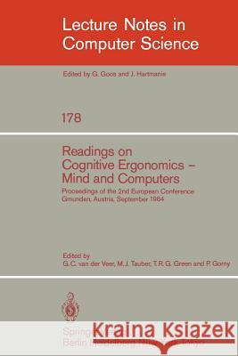 Readings on Cognitive Ergonomics, Mind and Computers: Proceedings of the Second European Conference, Gmunden, Austria, September 10-14, 1984 G.C. van der Veer, M.J. Tauber, T.R.G. Green, P. Gorny 9783540133940 Springer-Verlag Berlin and Heidelberg GmbH & 