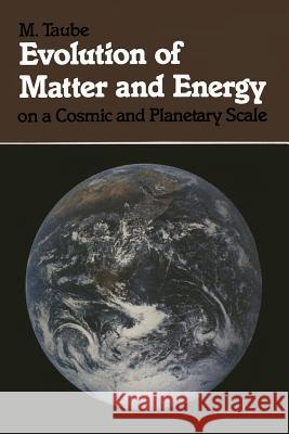 Evolution of Matter and Energy on a Cosmic and Planetary Scale M. Taube 9783540133995 Not Avail