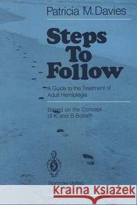 Steps To Follow: A Guide to the Treatment of Adult Hemiplegia Patricia M. Davies, David J. Brühwiller, W. M. Zinn 9783540134367