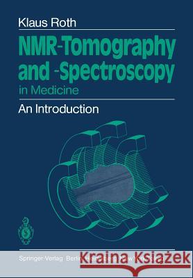 NMR-Tomography and -Spectroscopy in Medicine: An Introduction Klaus Roth, Terry C. Telger 9783540134428