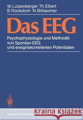 Das Eeg: Psychophysiologie Und Methodik Von Spontan-Eeg Und Ereigniskorrelierten Potentialen W. Lutzenberger T. Elbert B. Rockstroh 9783540134473