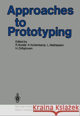 Approaches to Prototyping: Proceedings of the Working Conference on Prototyping, October 25 - 28, 1983, Namur, Belgium Budde, R. 9783540134909 Springer