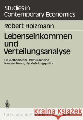 Lebenseinkommen Und Verteilungsanalyse: Ein Methodischer Rahmen Für Eine Neuorientierung Der Verteilungspolitik Holzmann, R. 9783540135357