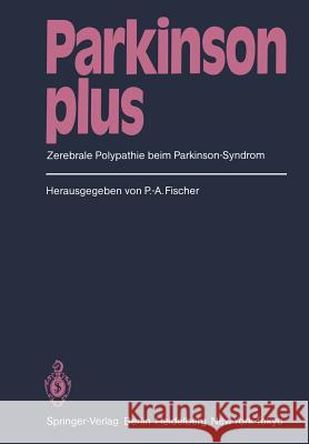 Parkinson plus: Zerebrale Polypathie beim Parkinson-Syndrom W. Berger, G. Burkard, K. Eisele, P.-A. Fischer, M. Frotscher, H.C. Grau, H.J. Haug, WD Heiss, K. Herholz, Peter-A. Fisc 9783540135661