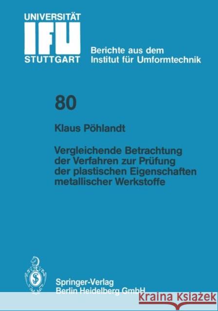 Vergleichende Betrachtung Der Verfahren Zur Prüfung Der Plastischen Eigenschaften Metallischer Werkstoffe Pöhlandt, K. 9783540135784 Springer