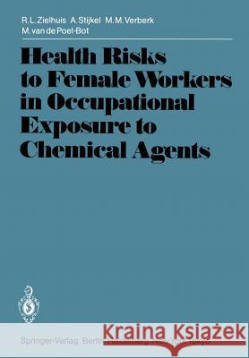 Health Risks to Female Workers in Occupational Exposure to Chemical Agents R. L. Zielhuis A. Stijkel M. M. Verberk 9783540135791 Springer