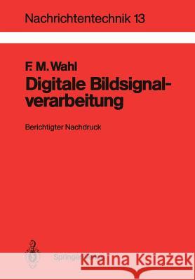 Digitale Bildsignalverarbeitung: Grundlagen, Verfahren, Beispiele Friedrich Wahl 9783540135869 Springer-Verlag Berlin and Heidelberg GmbH & 