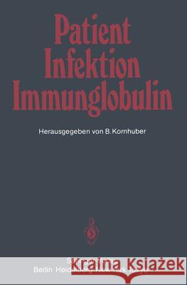 Patient — Infektion — Immunglobulin H. Schleussner, B. Kornhuber 9783540136071 Springer-Verlag Berlin and Heidelberg GmbH & 