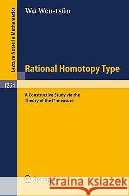 Rational Homotopy Type: A Constructive Study via the Theory of the I*-measure Wen-tsün Wu 9783540136118