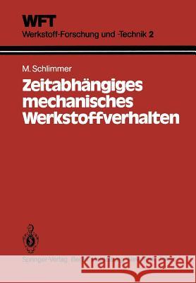 Zeitabhängiges Mechanisches Werkstoffverhalten: Grundlagen, Experimente, Rechenverfahren Für Die Praxis Schlimmer, M. 9783540136484 Not Avail