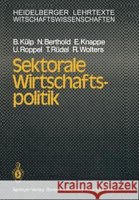 Sektorale Wirtschaftspolitik B. Ka1/4lp N. Berthold E. Knappe 9783540136545 Springer