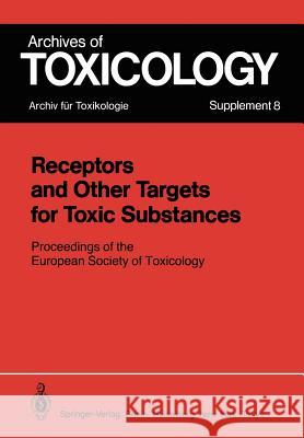 Receptors and Other Targets for Toxic Substances: Proceedings of the European Society of Toxicology, Meeting Held in Budapest, June 11-14, 1984 Chambers, P. L. 9783540136705 Springer
