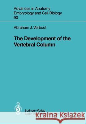 The Development of the Vertebral Column Abraham J. Verbout 9783540137306 Not Avail