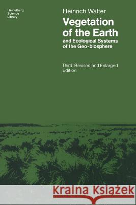 Vegetation of the Earth and Ecological Systems of the Geo-Biosphere Heinrich Walter Owen Muise 9783540137481