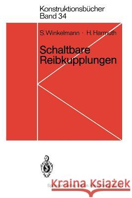 Schaltbare Reibkupplungen: Grundlagen, Eigenschaften, Konstruktionen S. Winkelmann H. Harmuth 9783540137559 Not Avail