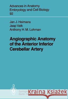 Angiographic Anatomy of the Anterior Inferior Cerebellar Artery J. J. Heimans J. Valk A. H. M. Lohman 9783540137689 Springer