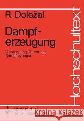 Dampferzeugung: Verbrennung, Feuerung, Dampferzeuger Dolezal, Richard 9783540137719 Springer