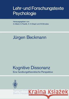 Kognitive Dissonanz: Eine Handlungstheoretische Perspektive Beckmann, J. 9783540137726 Springer