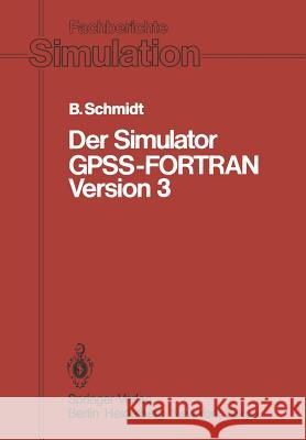 Der Simulator GPSS-FORTRAN Version 3 Bernd Schmidt 9783540137825 Springer-Verlag Berlin and Heidelberg GmbH & 