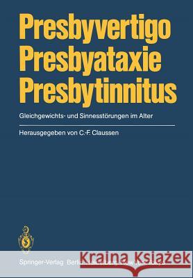 Presbyvertigo Presbyataxie Presbytinnitus: Gleichgewichts- Und Sinnesstörungen Im Alter Claussen, C. -F 9783540137900 Springer