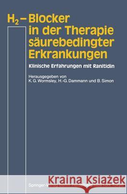 H2-Blocker in Der Therapie Säurebedingter Erkrankungen: Klinische Erfahrungen Mit Ranitidin Wormsley, K. G. 9783540138006 Springer