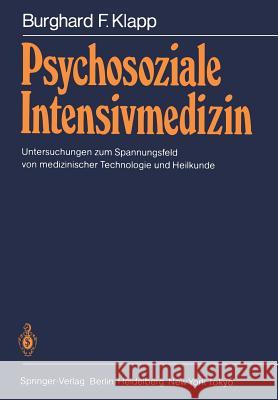 Psychosoziale Intensivmedizin: Untersuchungen Zum Spannungsfeld Von Medizinischer Technologie Und Heilkunde Burghard F. Klapp 9783540138273 Springer