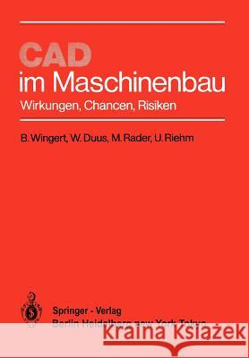 CAD im Maschinenbau: Wirkungen, Chancen, Risiken B. Wingert, W. Duus, M. Rader, U. Riehm 9783540138396 Springer-Verlag Berlin and Heidelberg GmbH & 