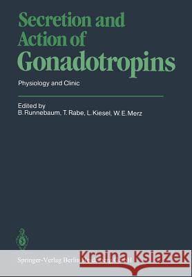 Secretion and Action of Gonadotropins: Physiology and Clinic Runnebaum, B. 9783540138549 Not Avail