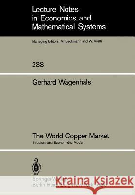 The World Copper Market: Structure and Econometric Model G. Wagenhals 9783540138600 Springer-Verlag Berlin and Heidelberg GmbH & 
