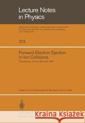 Forward Electron Ejection in Ion Collisions: Proceedings of a Symposium Held at the Physics Institute, University of Aarhus, Aarhus, Denmark, June 29- Groeneveld, K. O. 9783540138877