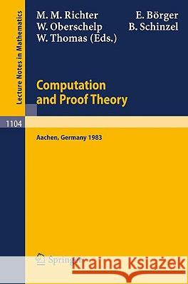 Proceedings of the Logic Colloquium. Held in Aachen, July 18-23, 1983: Part 2: Computation and Proof Theory M.M. Richter, E. Borger, Walter Oberschelp, B. Schinzel, W. Thomas 9783540139010