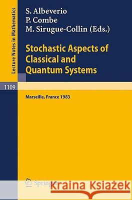 Stochastic Aspects of Classical and Quantum Systems: Proceedings of the 2nd French-German Encounter in Mathematics and Physics, Held in Marseille, Fra Albeverio, S. 9783540139140 Springer