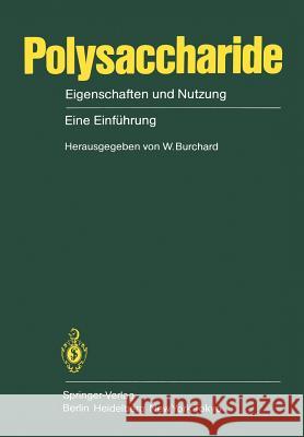 Polysaccharide: Eigenschaften Und Nutzung Eine Einführung Burchard, W. 9783540139317