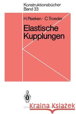 Elastische Kupplungen: Ausführungen, Eigenschaften, Berechnungen Peeken, H. 9783540139331 Not Avail