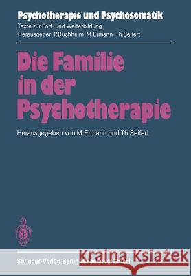Die Familie in Der Psychotherapie: Theoretische Und Praktische Aspekte Aus Tiefenpsychologischer Und Systemtheoretischer Sicht Ermann, M. 9783540139799 Springer