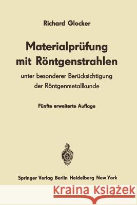 Materialprüfung Mit Röntgenstrahlen: Unter Besonderer Berücksichtigung Der Röntgenmetallkunde Glocker, Richard 9783540139812