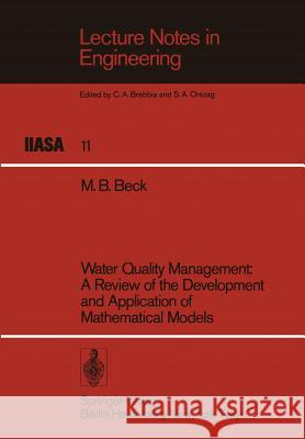Water Quality Management: A Review of the Development and Application of Mathematical Models Beck, M. B. 9783540139867 Springer