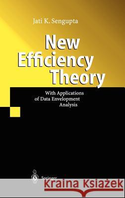 New Efficiency Theory: With Applications of Data Envelopment Analysis Jati Sengupta 9783540140139
